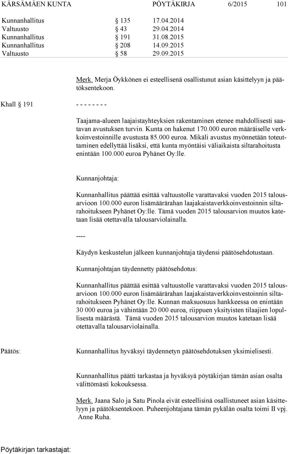 Kunta on hakenut 170.000 euron määräiselle verkko in ves toin nil le avustusta 85.000 euroa.
