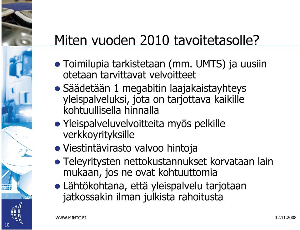 tarjottava kaikille kohtuullisella hinnalla Yleispalveluvelvoitteita myös pelkille verkkoyrityksille Viestintävirasto
