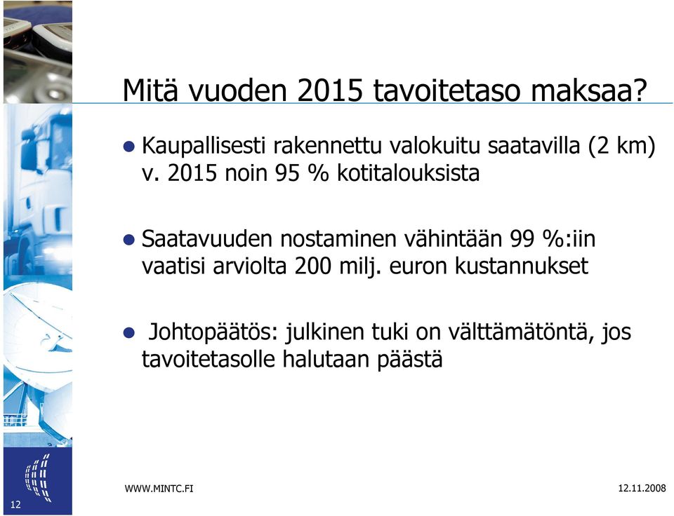 2015 noin 95 % kotitalouksista Saatavuuden nostaminen vähintään 99 %:iin