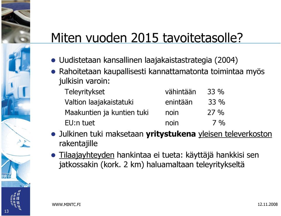 varoin: Teleyritykset vähintään 33 % Valtion laajakaistatuki enintään 33 % Maakuntien ja kuntien tuki noin 27 % EU:n