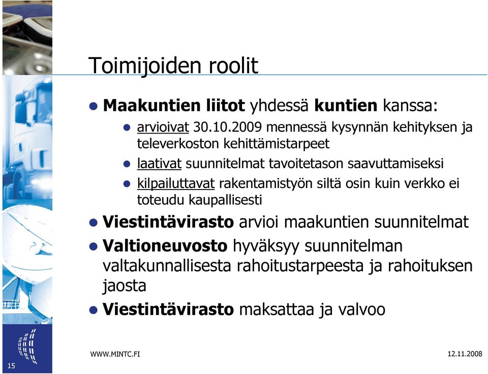 saavuttamiseksi kilpailuttavat rakentamistyön siltä osin kuin verkko ei toteudu kaupallisesti Viestintävirasto