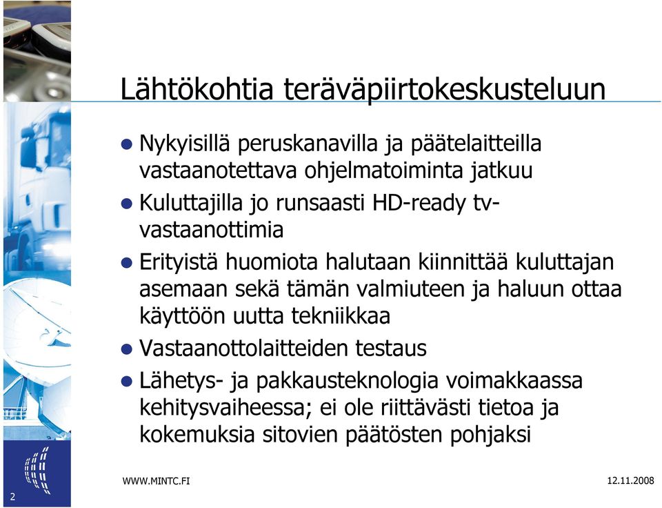 asemaan sekä tämän valmiuteen ja haluun ottaa käyttöön uutta tekniikkaa Vastaanottolaitteiden testaus Lähetys- ja