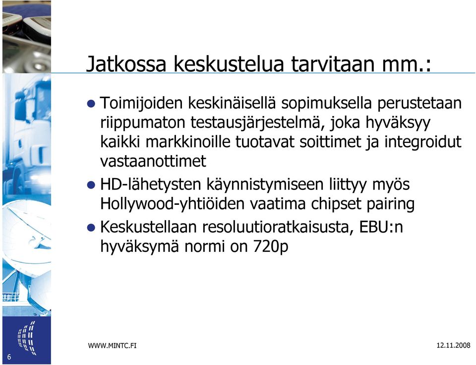 hyväksyy kaikki markkinoille tuotavat soittimet ja integroidut vastaanottimet