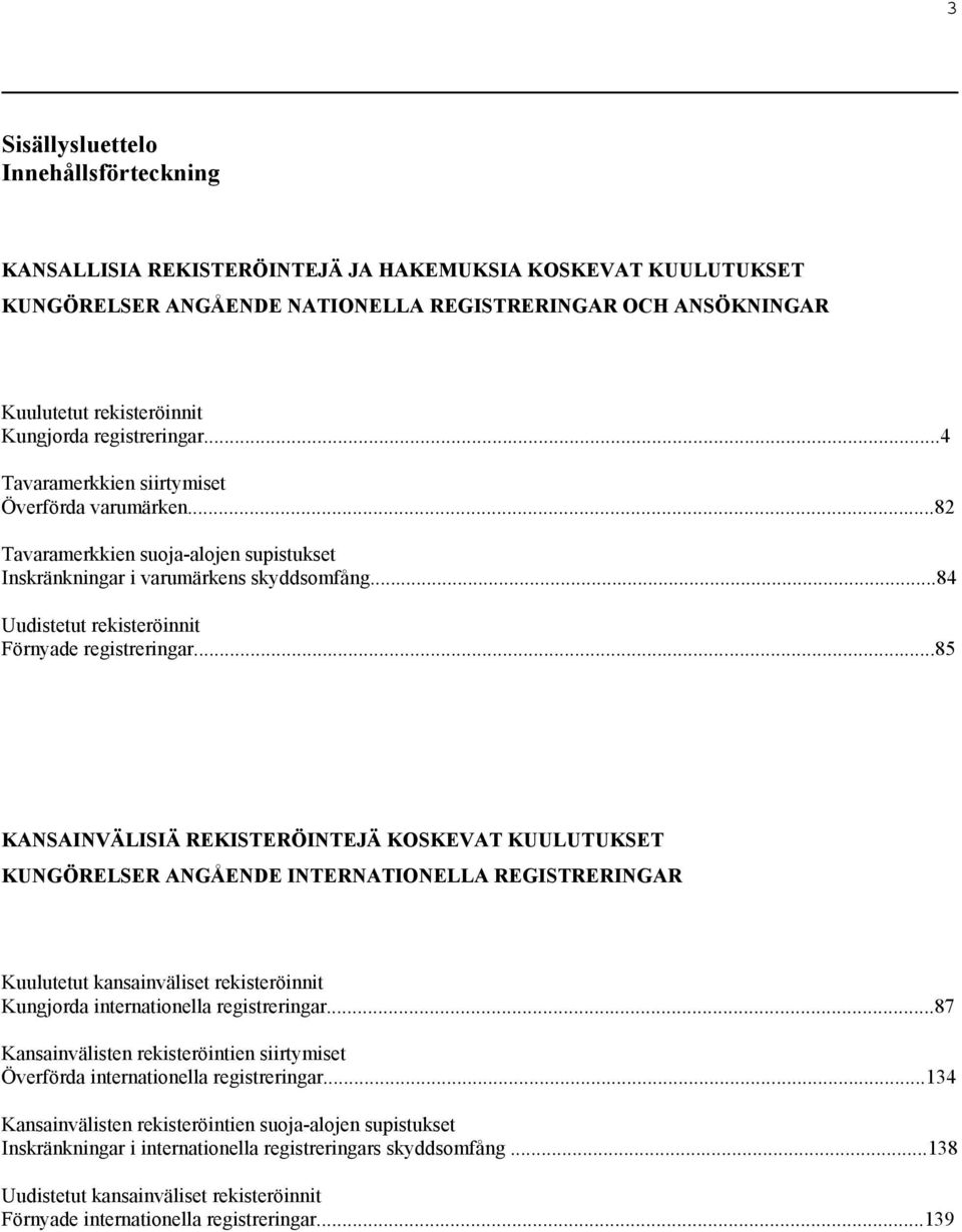 ..84 Uudistetut rekisteröinnit Förnyade registreringar.