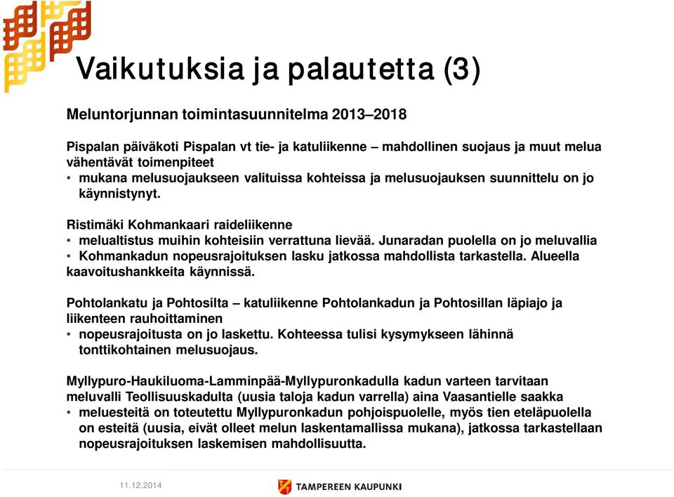 Junaradan puolella on jo meluvallia Kohmankadun nopeusrajoituksen lasku jatkossa mahdollista tarkastella. Alueella kaavoitushankkeita käynnissä.