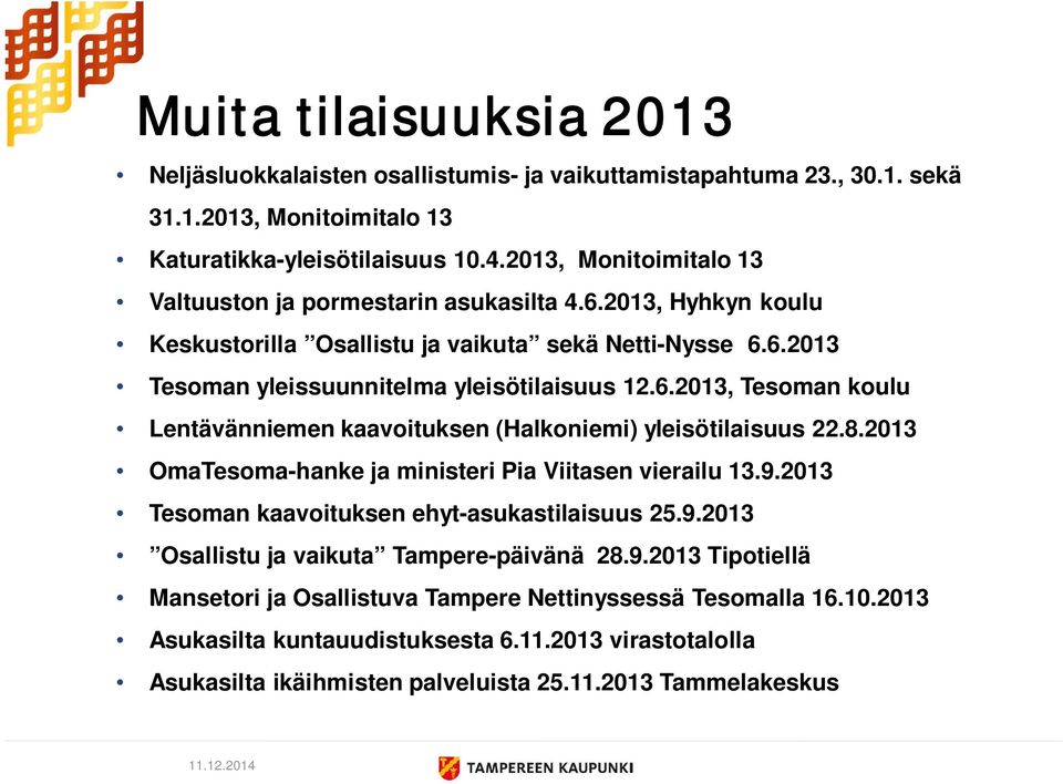8.2013 OmaTesoma-hanke ja ministeri Pia Viitasen vierailu 13.9.2013 Tesoman kaavoituksen ehyt-asukastilaisuus 25.9.2013 Osallistu ja vaikuta Tampere-päivänä 28.9.2013 Tipotiellä Mansetori ja Osallistuva Tampere Nettinyssessä Tesomalla 16.