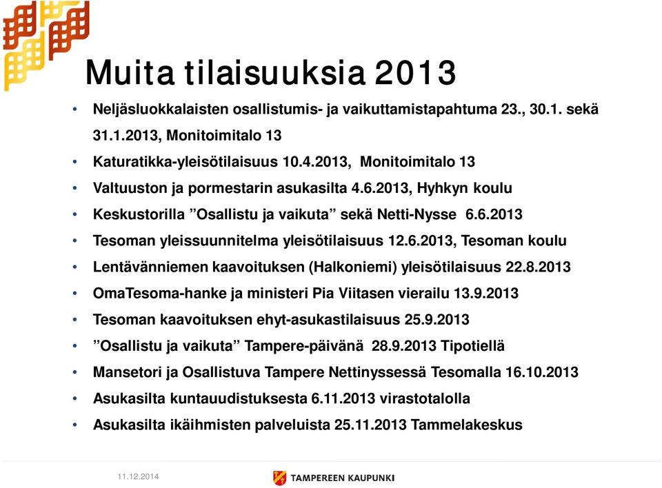 8.2013 OmaTesoma-hanke ja ministeri Pia Viitasen vierailu 13.9.2013 Tesoman kaavoituksen ehyt-asukastilaisuus 25.9.2013 Osallistu ja vaikuta Tampere-päivänä 28.9.2013 Tipotiellä Mansetori ja Osallistuva Tampere Nettinyssessä Tesomalla 16.