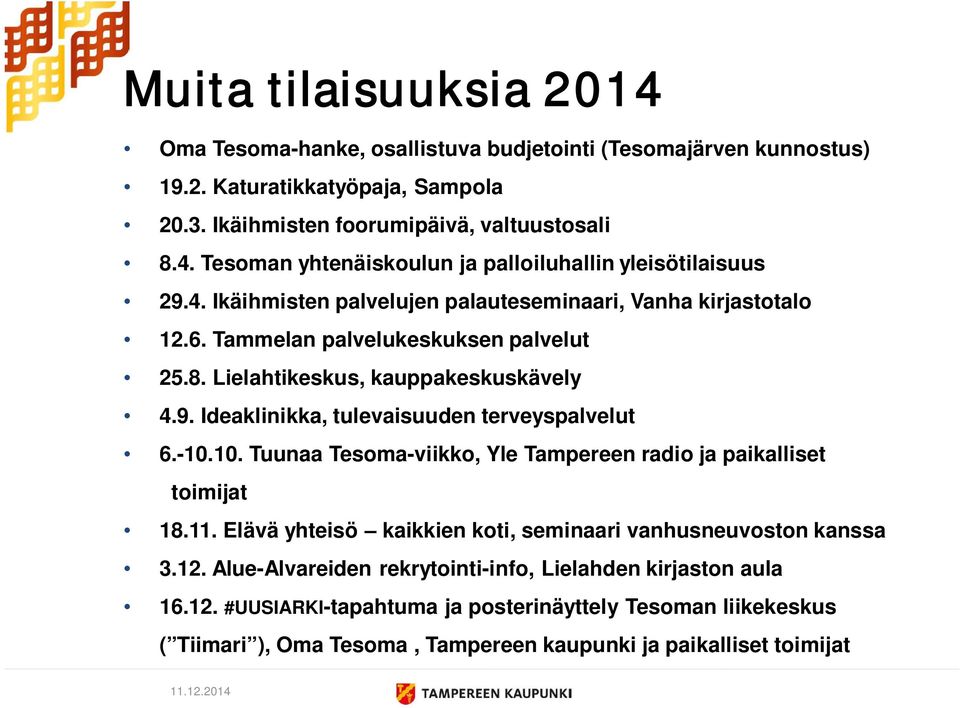 Ideaklinikka, tulevaisuuden terveyspalvelut 6.-10.10. Tuunaa Tesoma-viikko, Yle Tampereen radio ja paikalliset toimijat 18.11. Elävä yhteisö kaikkien koti, seminaari vanhusneuvoston kanssa 3.12.