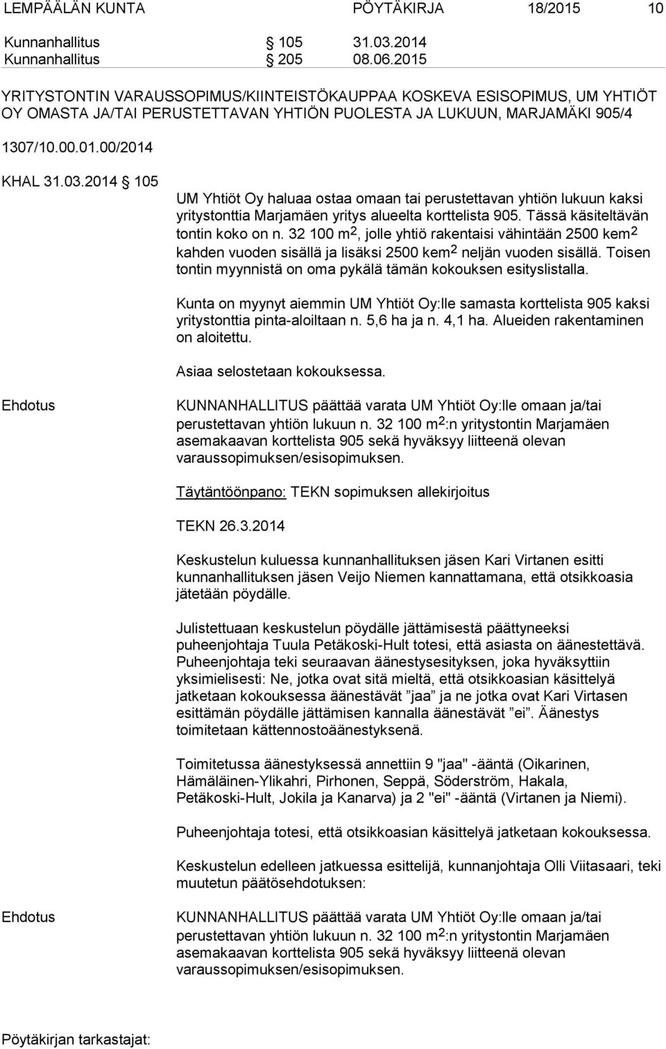 2014 105 UM Yhtiöt Oy haluaa ostaa omaan tai perustettavan yhtiön lukuun kaksi yritystonttia Marjamäen yritys alueelta korttelista 905. Tässä käsiteltävän tontin koko on n.