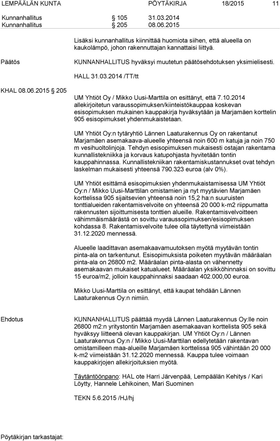 03.2014 /TT/tt KHAL 08.06.2015 205 UM Yhtiöt Oy / Mikko Uusi-Marttila on esittänyt, että 7.10.