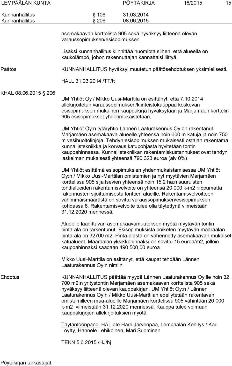 2014 /TT/tt KHAL 08.06.2015 206 UM Yhtiöt Oy / Mikko Uusi-Marttila on esittänyt, että 7.10.