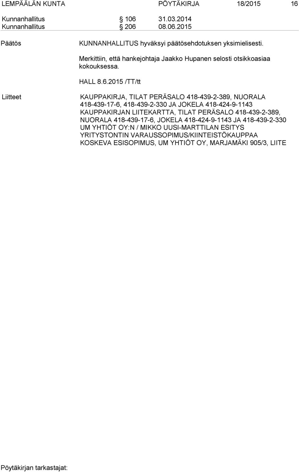 2015 /TT/tt Liitteet KAUPPAKIRJA, TILAT PERÄSALO 418-439-2-389, NUORALA 418-439-17-6, 418-439-2-330 JA JOKELA 418-424-9-1143 KAUPPAKIRJAN LIITEKARTTA, TILAT