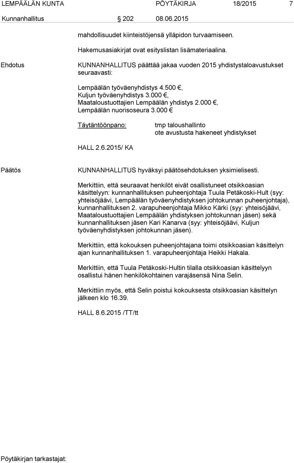 000, Lempäälän nuorisoseura 3.000 Täytäntöönpano: tmp taloushallinto ote avustusta hakeneet yhdistykset HALL 2.6.2015/ KA KUNNANHALLITUS hyväksyi päätösehdotuksen yksimielisesti.