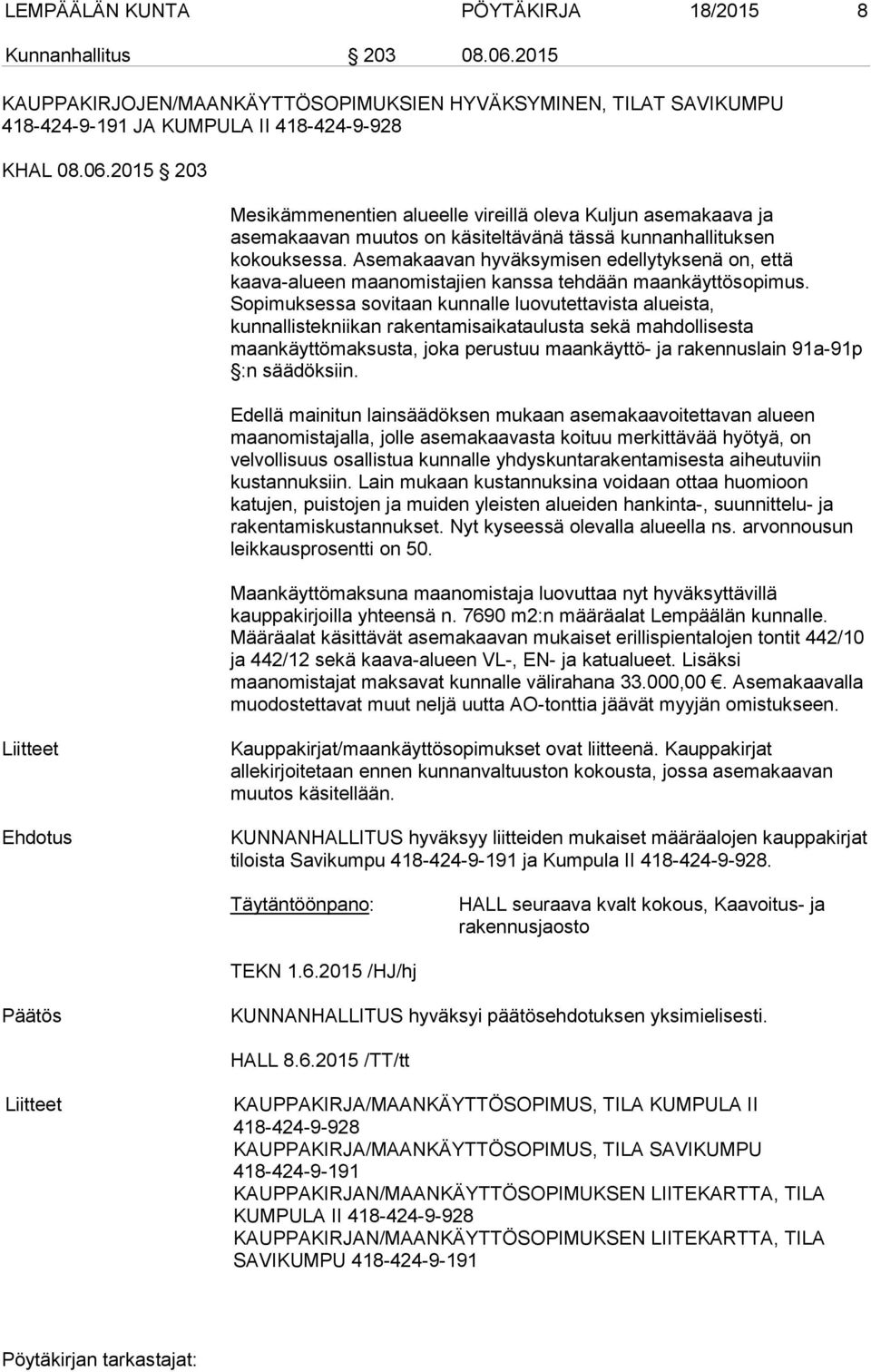 2015 203 Mesikämmenentien alueelle vireillä oleva Kuljun asemakaava ja asemakaavan muutos on käsiteltävänä tässä kunnanhallituksen kokouksessa.