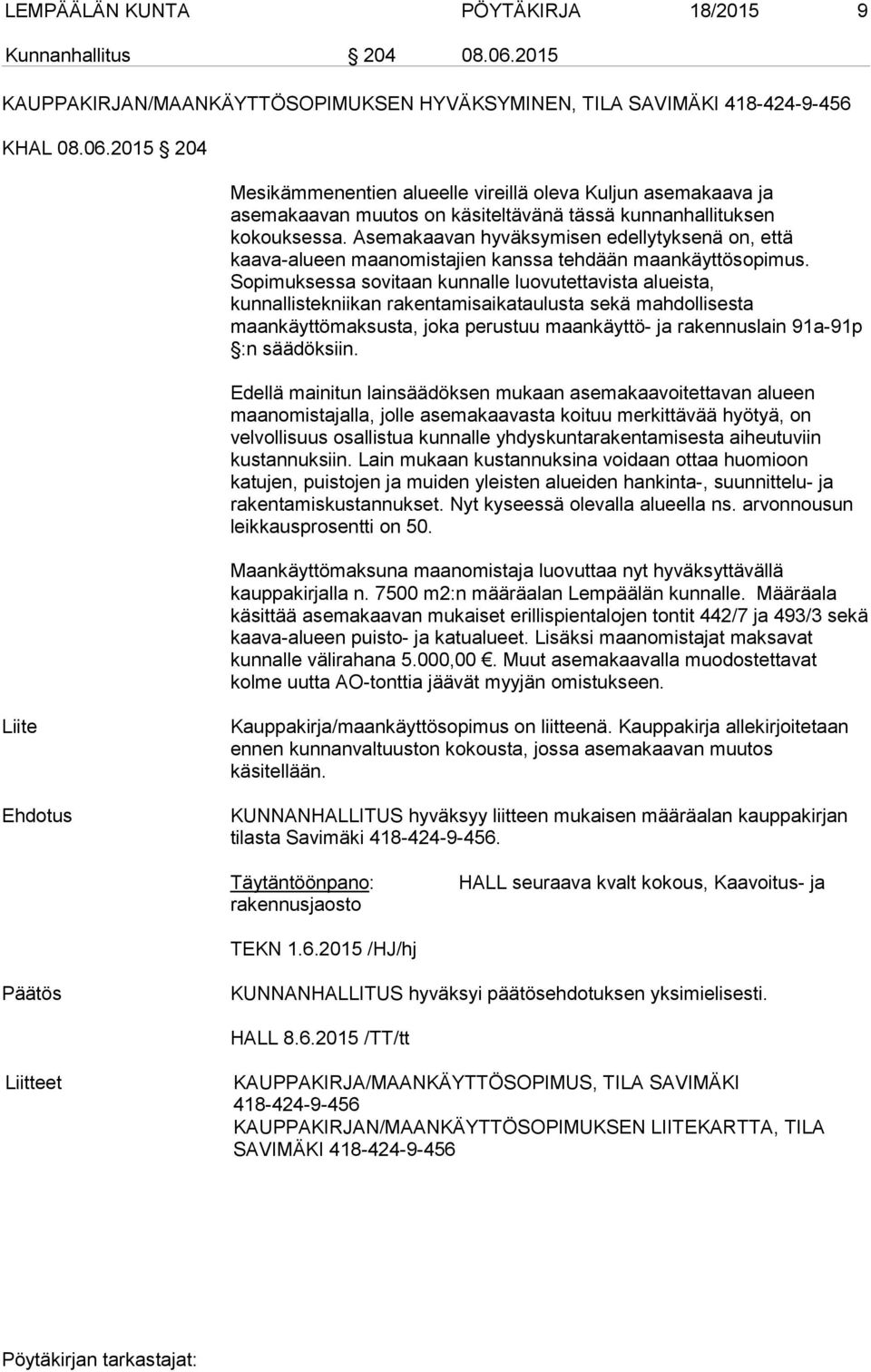 2015 204 Mesikämmenentien alueelle vireillä oleva Kuljun asemakaava ja asemakaavan muutos on käsiteltävänä tässä kunnanhallituksen kokouksessa.
