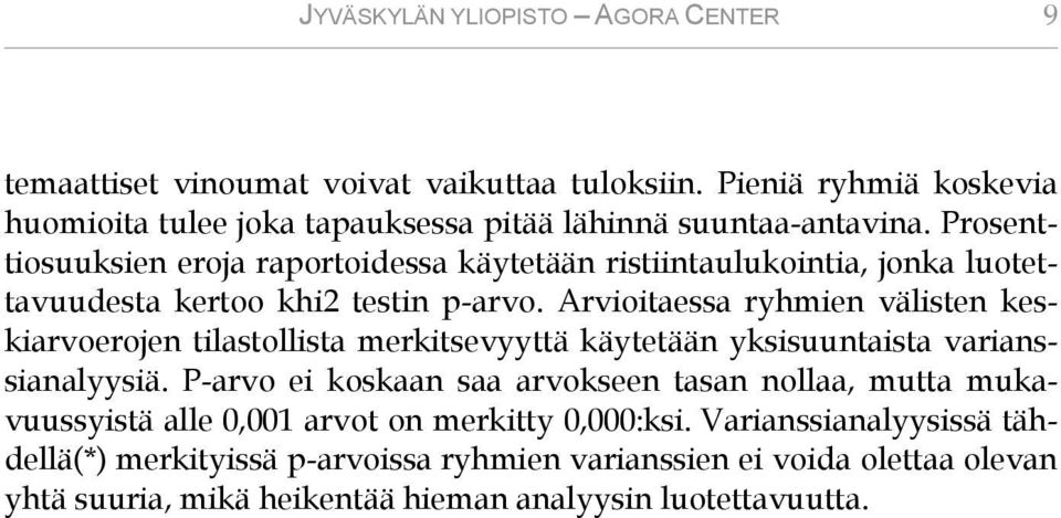 Prosenttiosuuksien eroja raportoidessa käytetään ristiintaulukointia, jonka luotettavuudesta kertoo khi2 testin p-arvo.