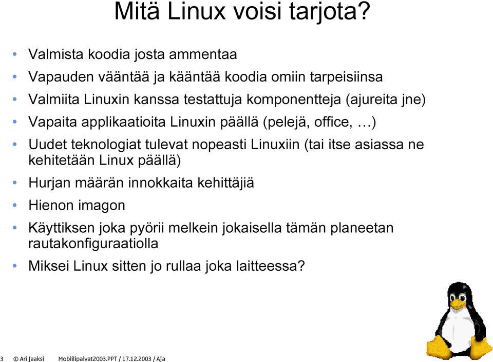 (ajureita jne) Vapaita applikaatioita Linuxin päällä (pelejä, office, ) Uudet teknologiat tulevat nopeasti Linuxiin (tai itse asiassa ne