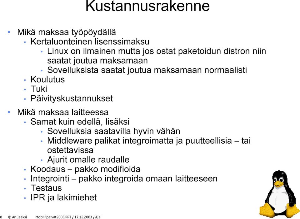 edellä, lisäksi Sovelluksia saatavilla hyvin vähän Middleware palikat integroimatta ja puutteellisia tai ostettavissa Ajurit omalle raudalle