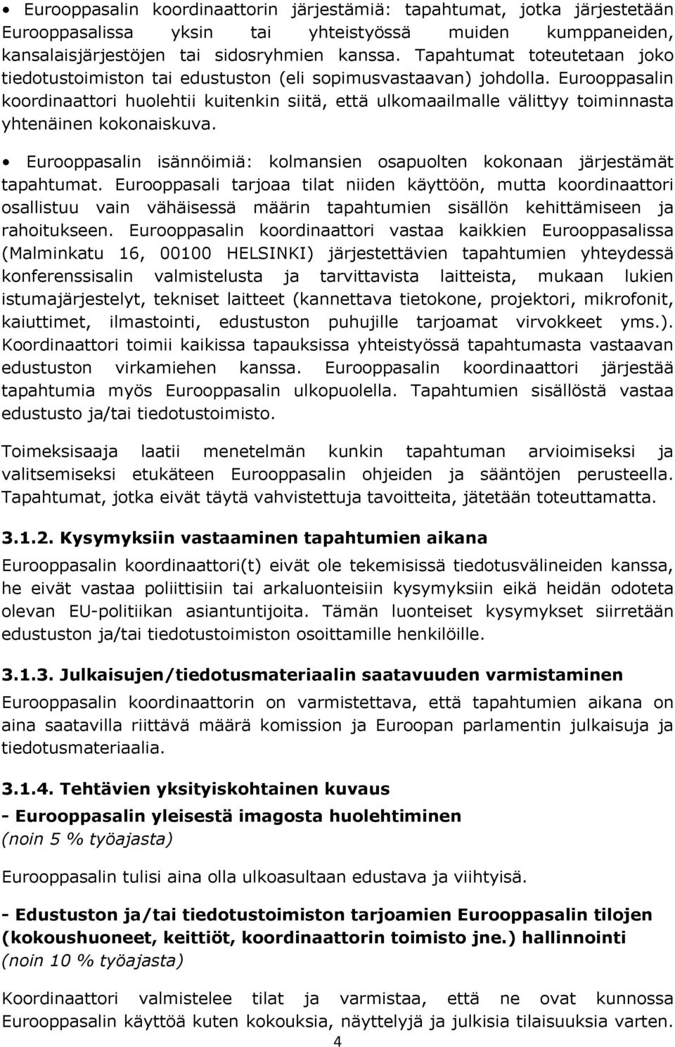 Eurooppasalin koordinaattori huolehtii kuitenkin siitä, että ulkomaailmalle välittyy toiminnasta yhtenäinen kokonaiskuva.