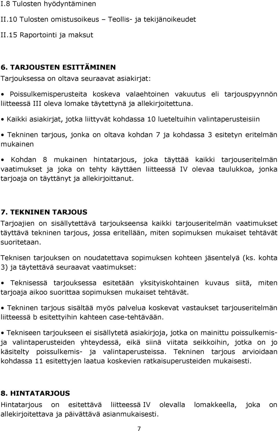 Kaikki asiakirjat, jotka liittyvät kohdassa 10 lueteltuihin valintaperusteisiin Tekninen tarjous, jonka on oltava kohdan 7 ja kohdassa 3 esitetyn eritelmän mukainen Kohdan 8 mukainen hintatarjous,