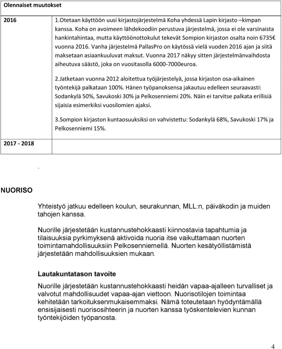 Vanha järjestelmä PallasPro on käytössä vielä vuoden 2016 ajan ja siitä maksetaan asiaankuuluvat maksut.