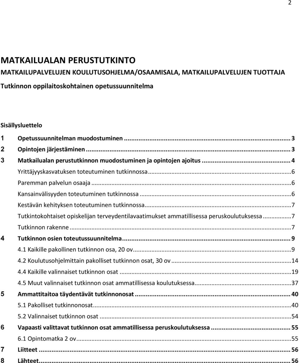 .. 6 Kansainvälisyyden toteutuminen tutkinnossa... 6 Kestävän kehityksen toteutuminen tutkinnossa... 7 Tutkintokohtaiset opiskelijan terveydentilavaatimukset ammatillisessa peruskoulutuksessa.