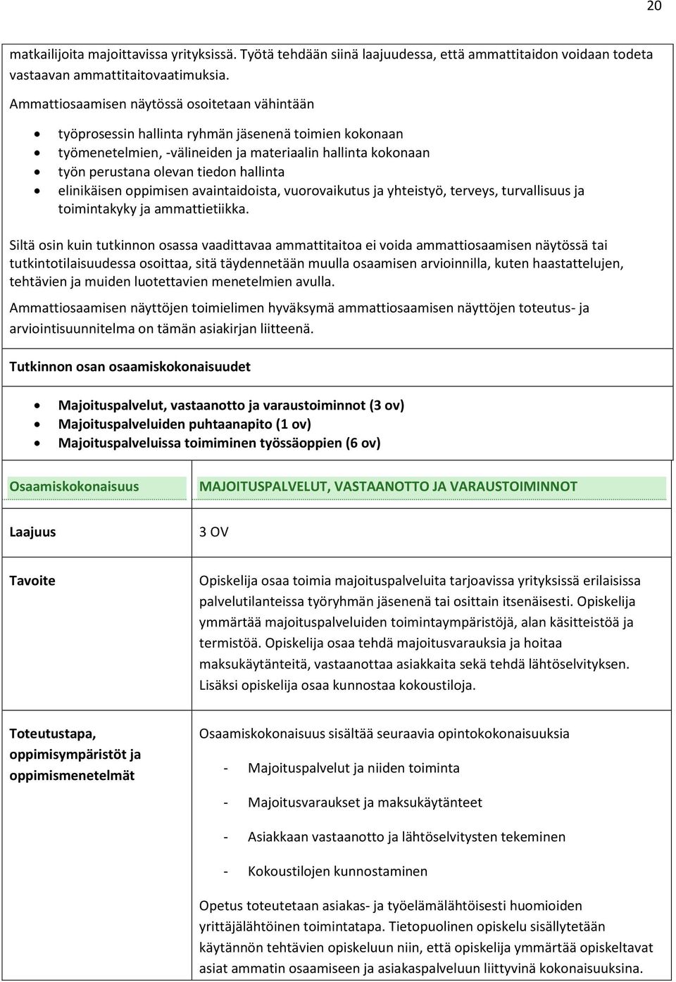 hallinta elinikäisen oppimisen avaintaidoista, vuorovaikutus ja yhteistyö, terveys, turvallisuus ja toimintakyky ja ammattietiikka.