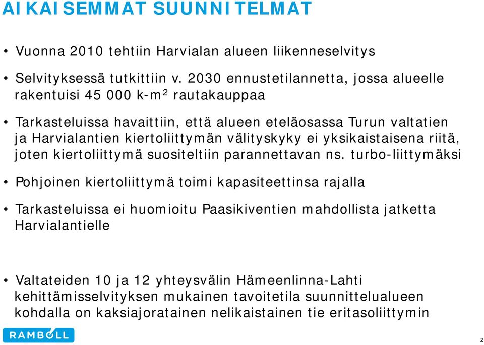 välityskyky ei yksikaistaisena riitä, joten kiertoliittymä suositeltiin parannettavan ns.