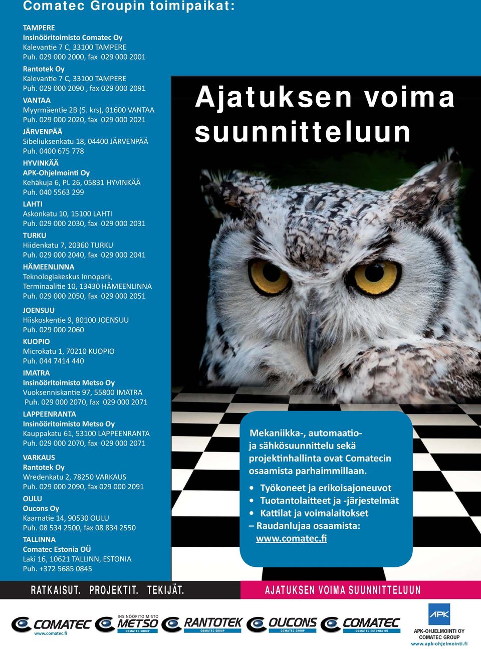 0400 675 778 HYVINKÄÄ APK-Ohjelmoin Oy Kehäkuja 6, PL 26, 05831 HYVINKÄÄ Puh. 040 5563 299 LAHTI Askonkatu 10, 15100 LAHTI Puh. 029 000 2030, fax 029 000 2031 TURKU Hiidenkatu 7, 20360 TURKU Puh.