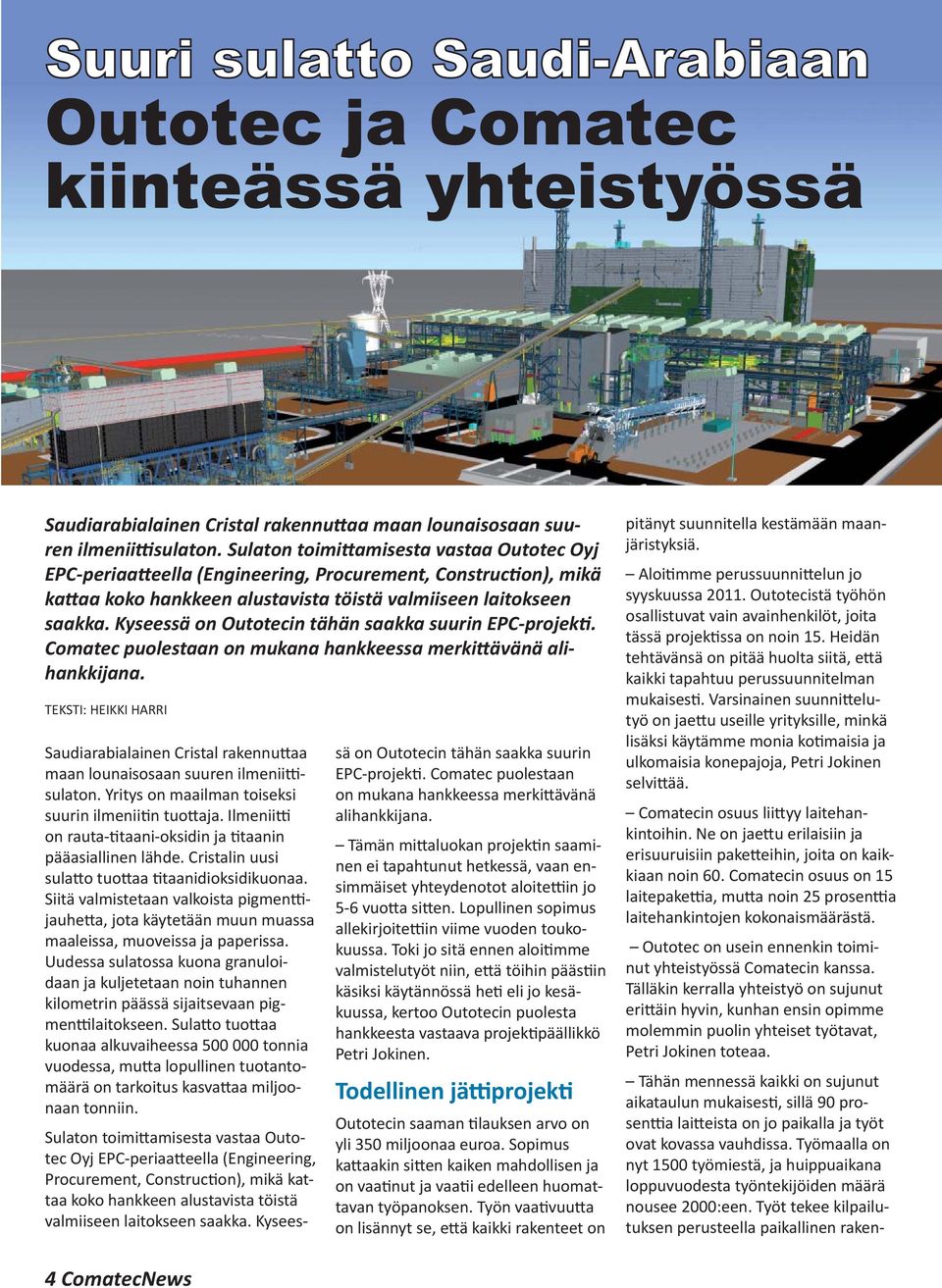 Kyseessä on Outotecin tähän saakka suurin EPC-projek. Comatec puolestaan on mukana hankkeessa merki ävänä alihankkijana. TEKSTI: HEIKKI HARRI  Yritys on maailman toiseksi suurin ilmenii n tuo aja.