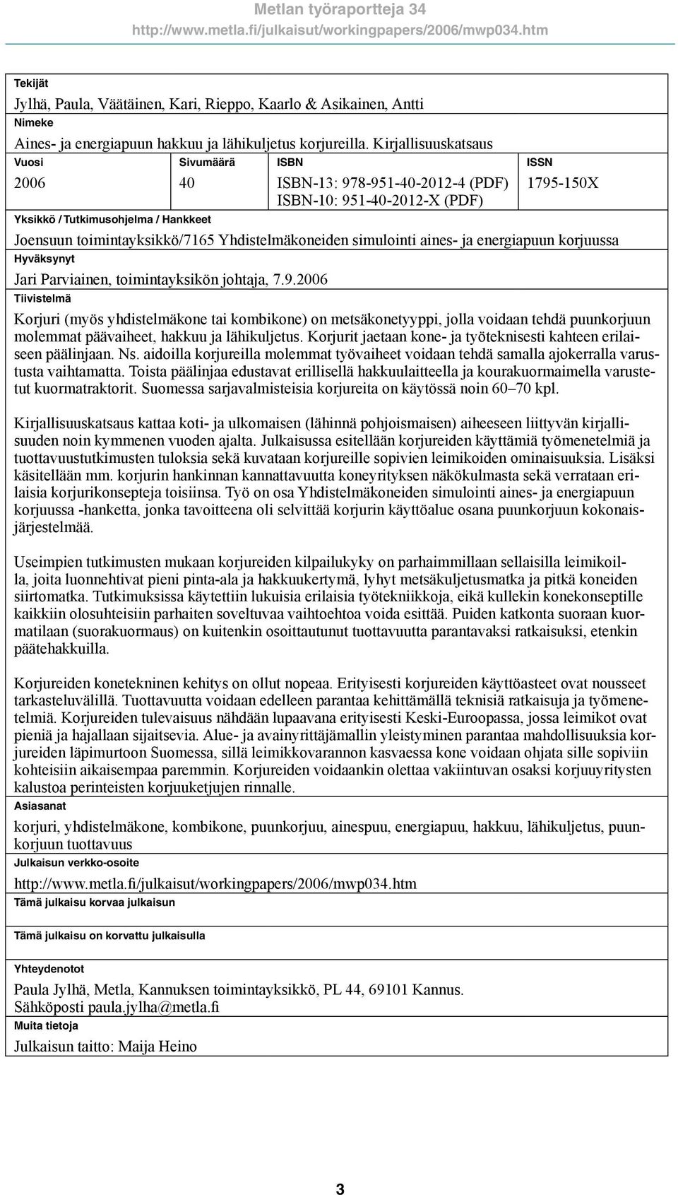 Yhdistelmäkoneiden simulointi aines- ja energiapuun korjuussa Hyväksynyt Jari Parviainen, toimintayksikön johtaja, 7.9.