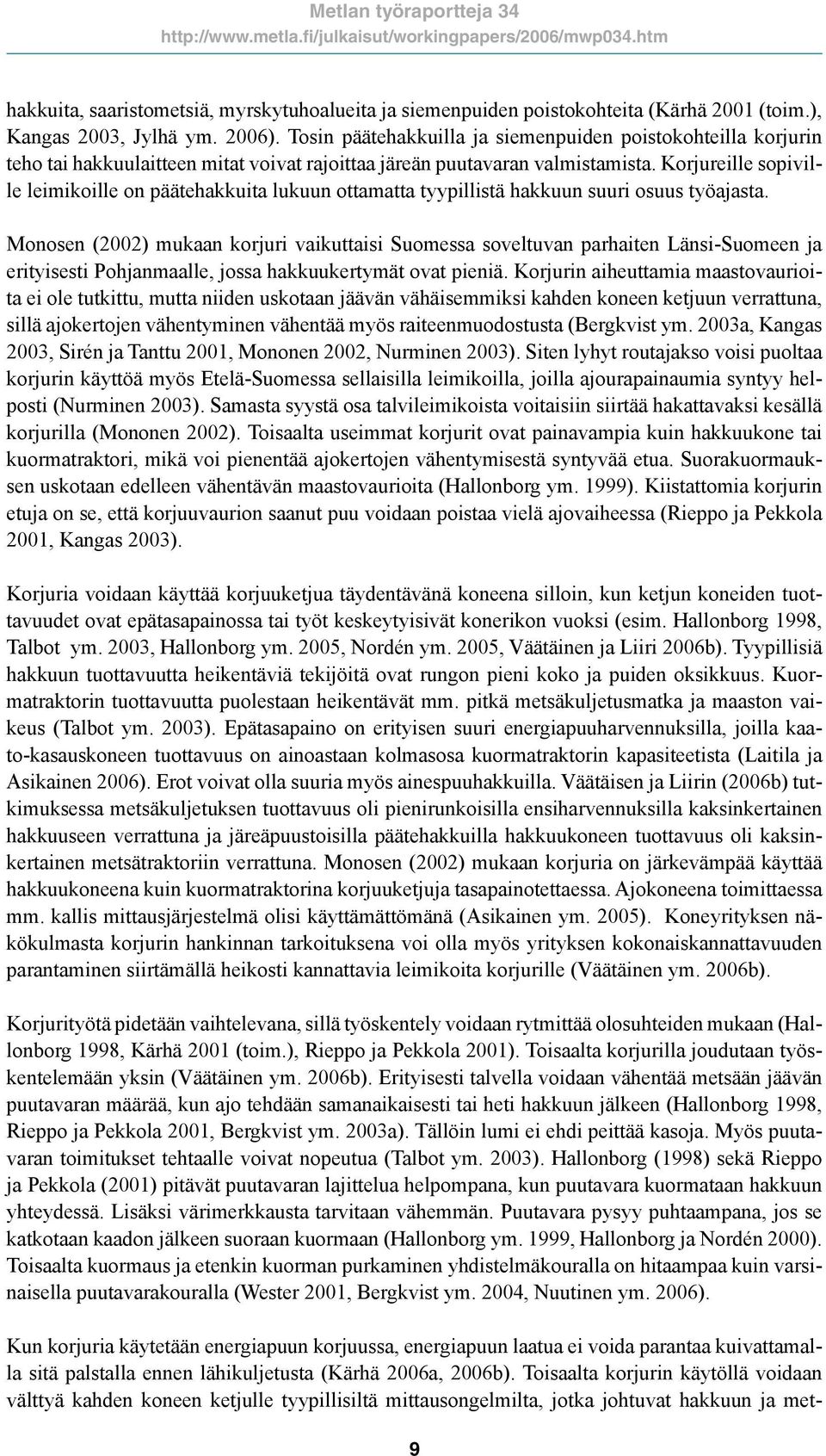 Korjureille sopiville leimikoille on päätehakkuita lukuun ottamatta tyypillistä hakkuun suuri osuus työajasta.