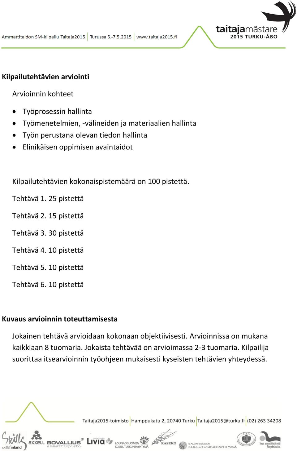 30 pistettä Tehtävä 4. 10 pistettä Tehtävä 5. 10 pistettä Tehtävä 6.