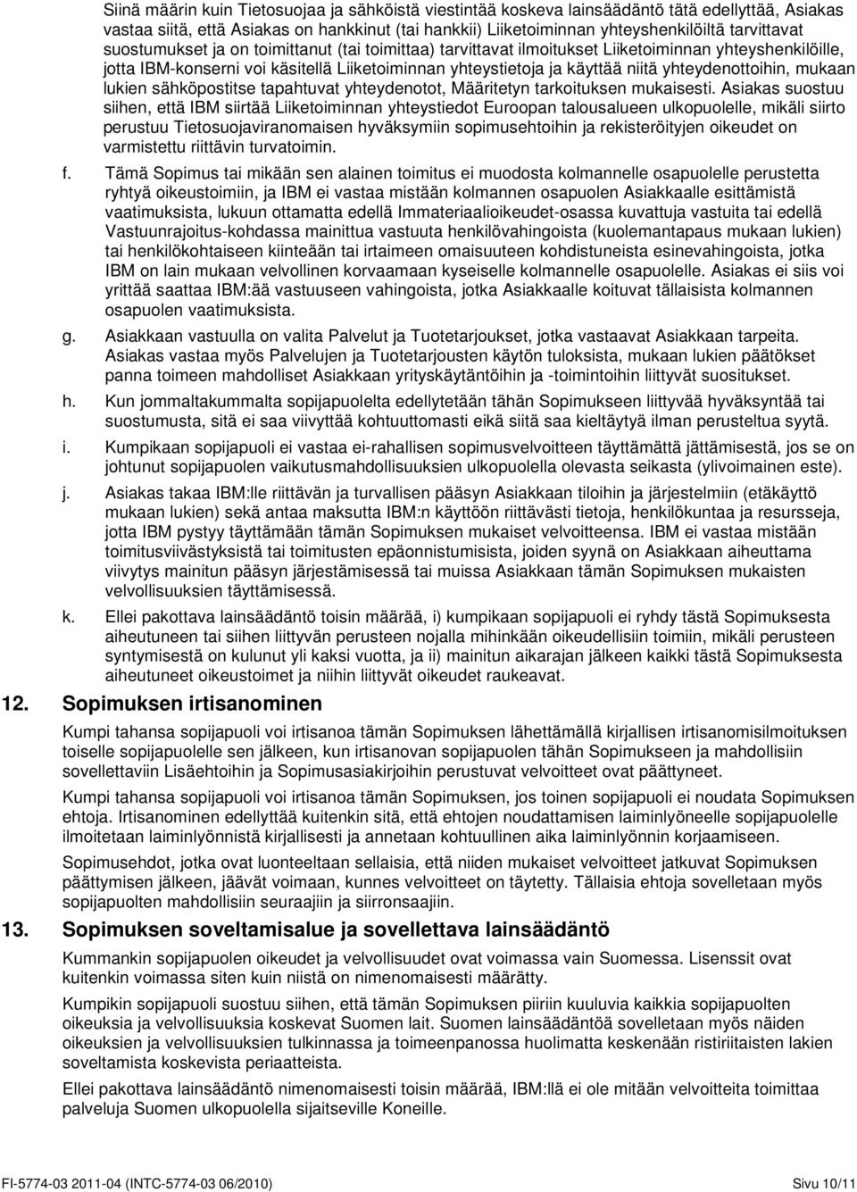 yhteydenottoihin, mukaan lukien sähköpostitse tapahtuvat yhteydenotot, Määritetyn tarkoituksen mukaisesti.