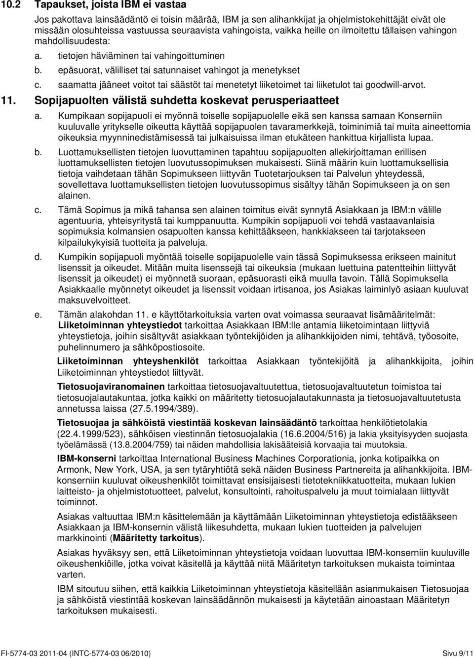 saamatta jääneet voitot tai säästöt tai menetetyt liiketoimet tai liiketulot tai goodwill-arvot. 11. Sopijapuolten välistä suhdetta koskevat perusperiaatteet a.
