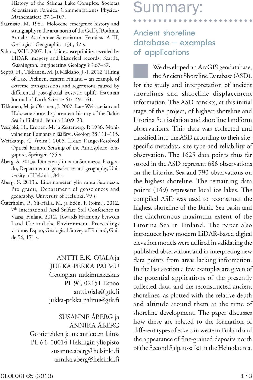 Landslide susceptibility revealed by LIDAR imagery and historical records, Seattle, Washington. Engineering Geology 89:67 87. Seppä, H., Tikkanen, M. ja Mäkiaho, J.-P. 2012.