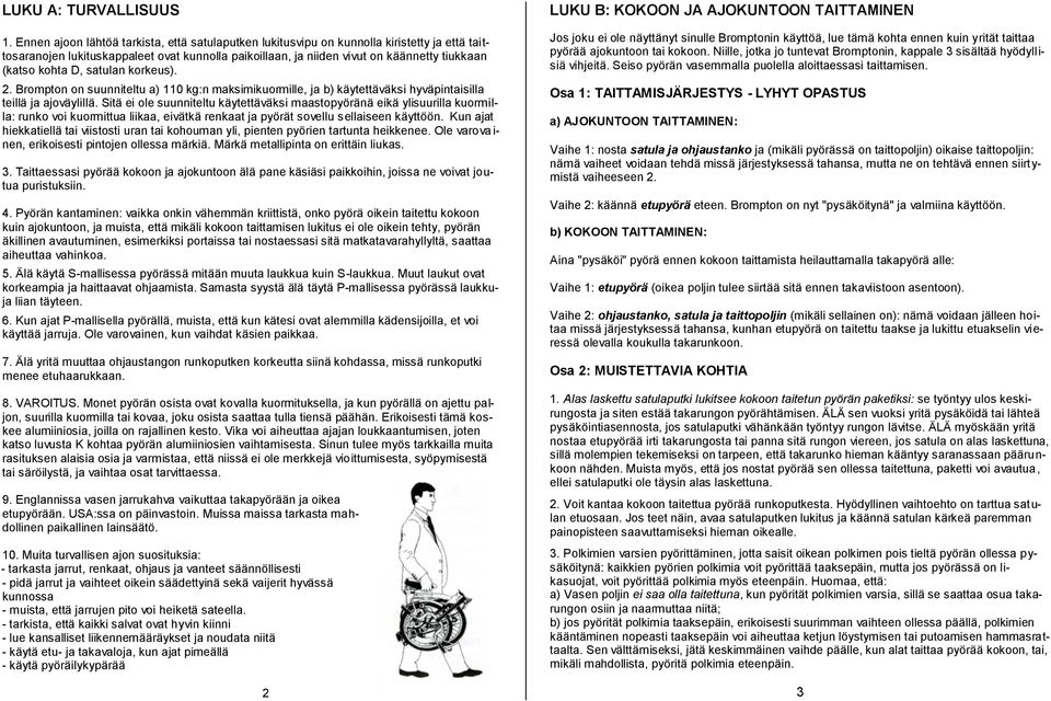 kohta D, satulan korkeus). 2. Brompton on suunniteltu a) 110 kg:n maksimikuormille, ja b) käytettäväksi hyväpintaisilla teillä ja ajoväylillä.