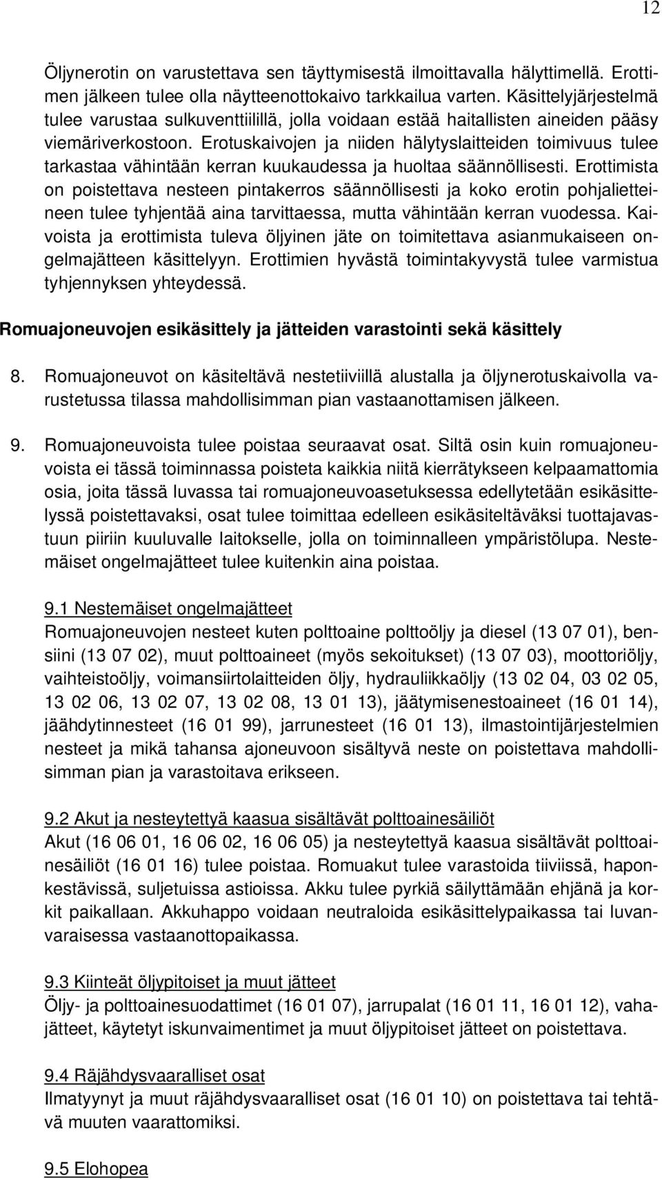 Erotuskaivojen ja niiden hälytyslaitteiden toimivuus tulee tarkastaa vähintään kerran kuukaudessa ja huoltaa säännöllisesti.