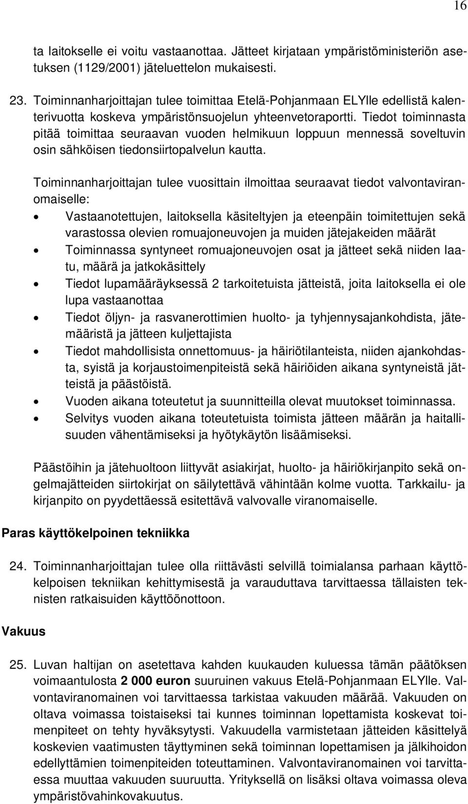 Tiedot toiminnasta pitää toimittaa seuraavan vuoden helmikuun loppuun mennessä soveltuvin osin sähköisen tiedonsiirtopalvelun kautta.