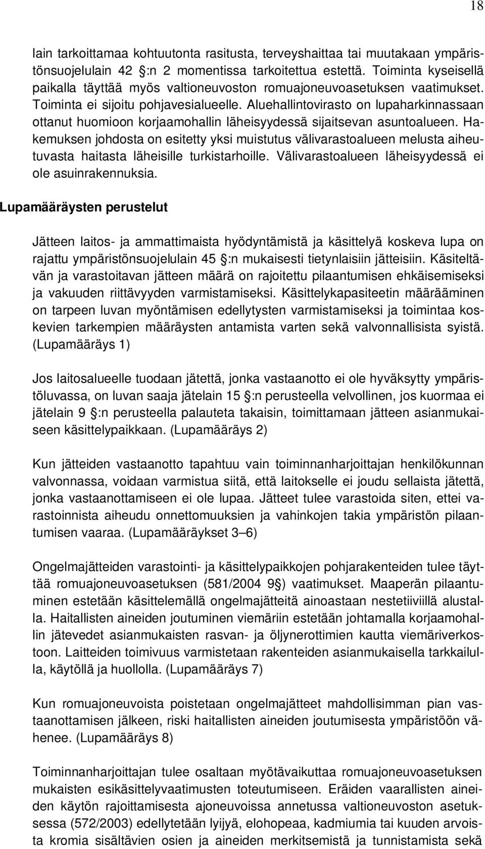 Aluehallintovirasto on lupaharkinnassaan ottanut huomioon korjaamohallin läheisyydessä sijaitsevan asuntoalueen.