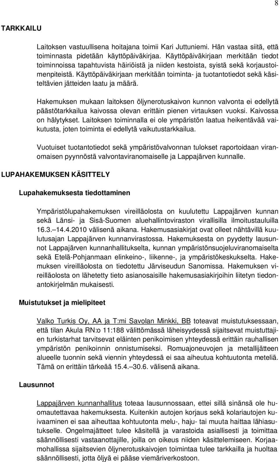 Käyttöpäiväkirjaan merkitään toiminta- ja tuotantotiedot sekä käsiteltävien jätteiden laatu ja määrä.