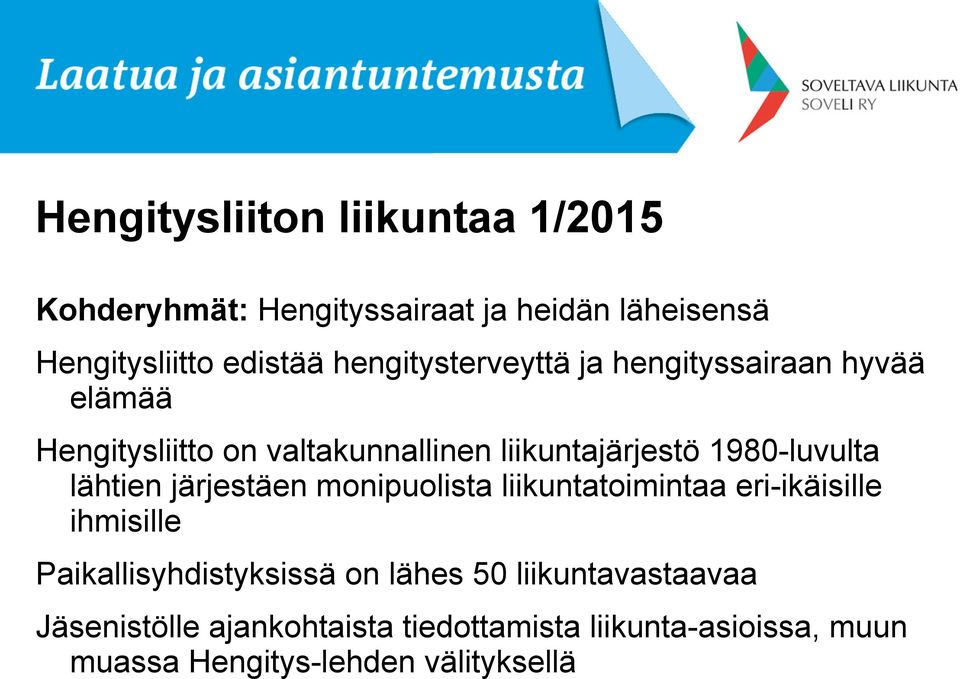 1980-luvulta lähtien järjestäen monipuolista liikuntatoimintaa eri-ikäisille ihmisille Paikallisyhdistyksissä