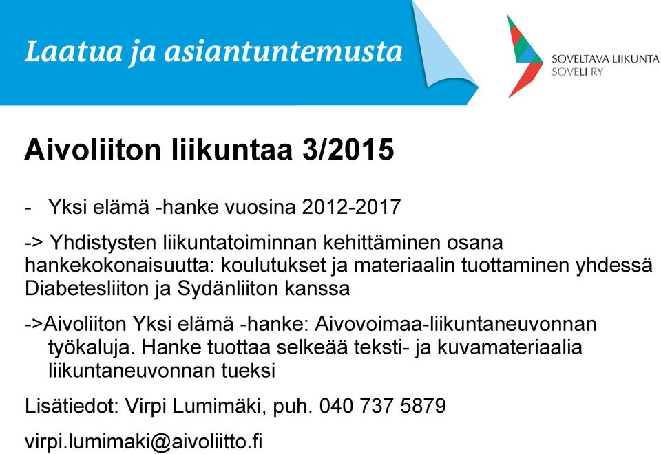 Sydänliiton kanssa ->Aivoliiton Yksi elämä -hanke: Aivovoimaa-liikuntaneuvonnan työkaluja.