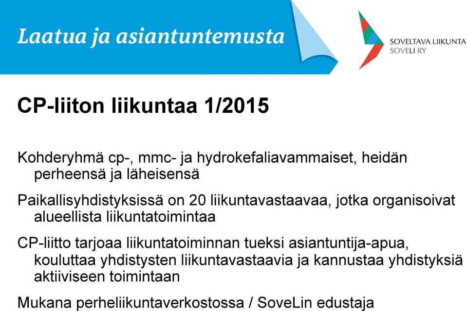 liikuntatoimintaa CP-liitto tarjoaa liikuntatoiminnan tueksi asiantuntija-apua, kouluttaa