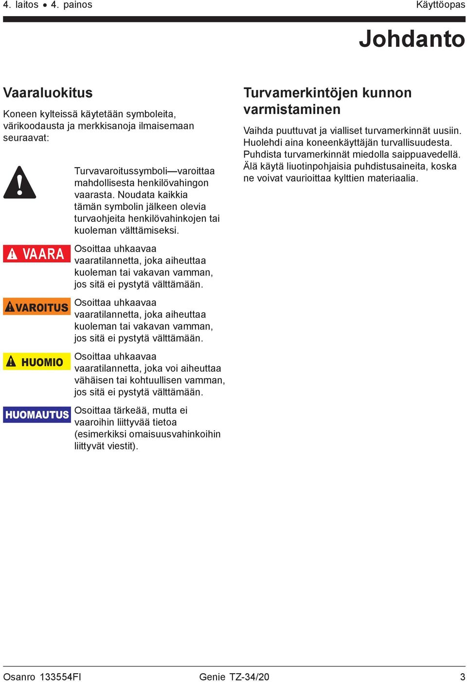 Osoittaa uhkaavaa vaaratilannetta, joka aiheuttaa kuoleman tai vakavan vamman, jos sitä ei pystytä välttämään.