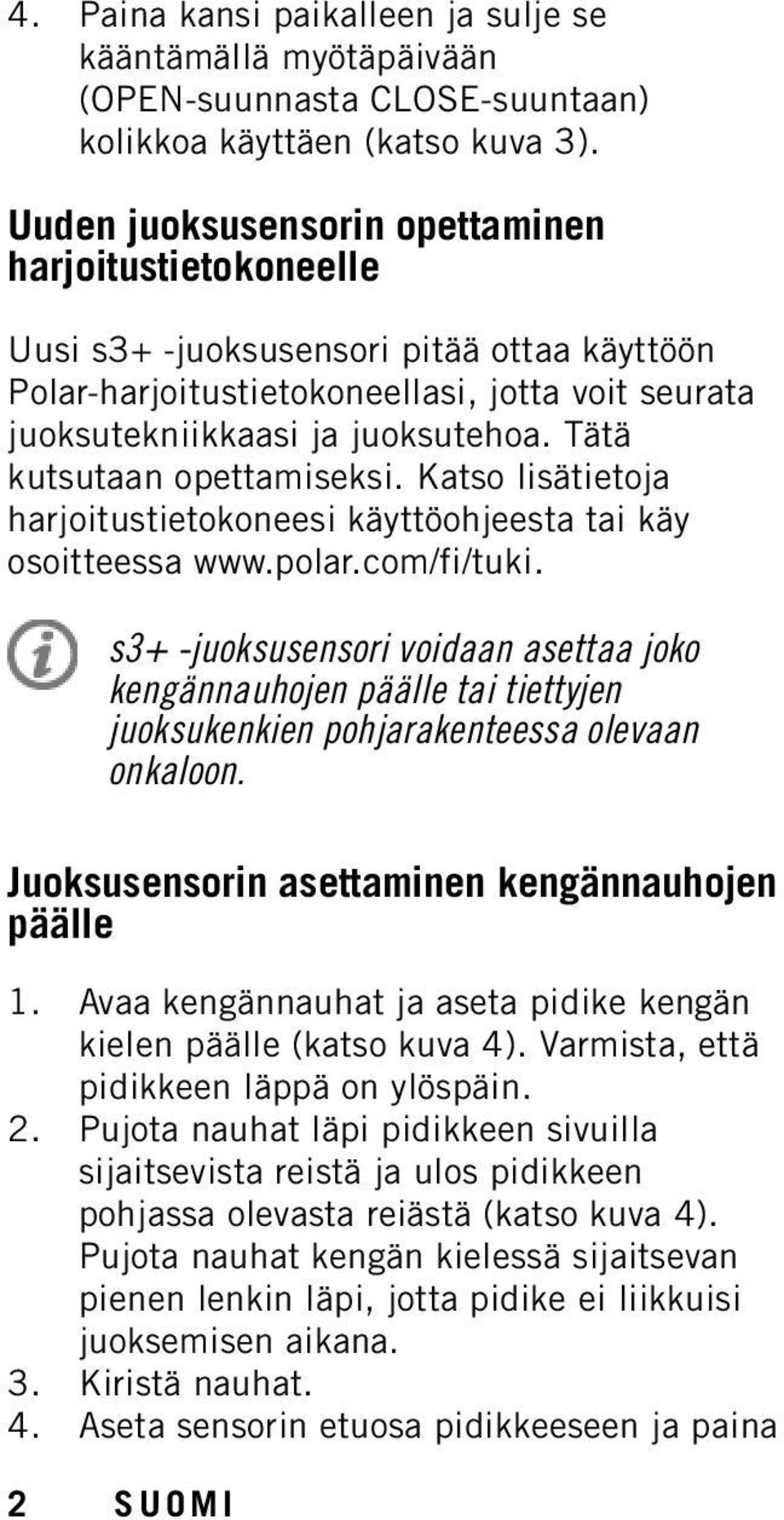 Tätä kutsutaan opettamiseksi. Katso lisätietoja harjoitustietokoneesi käyttöohjeesta tai käy osoitteessa www.polar.com/fi/tuki.