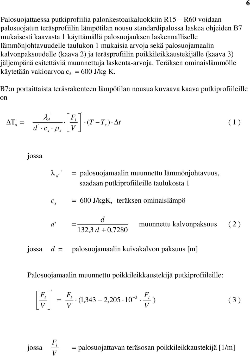 esitettäviä muunnettuja laskenta-arvoja. Teräksen ominaislämmölle käytetään vakioarvoa c s = J/kg K.