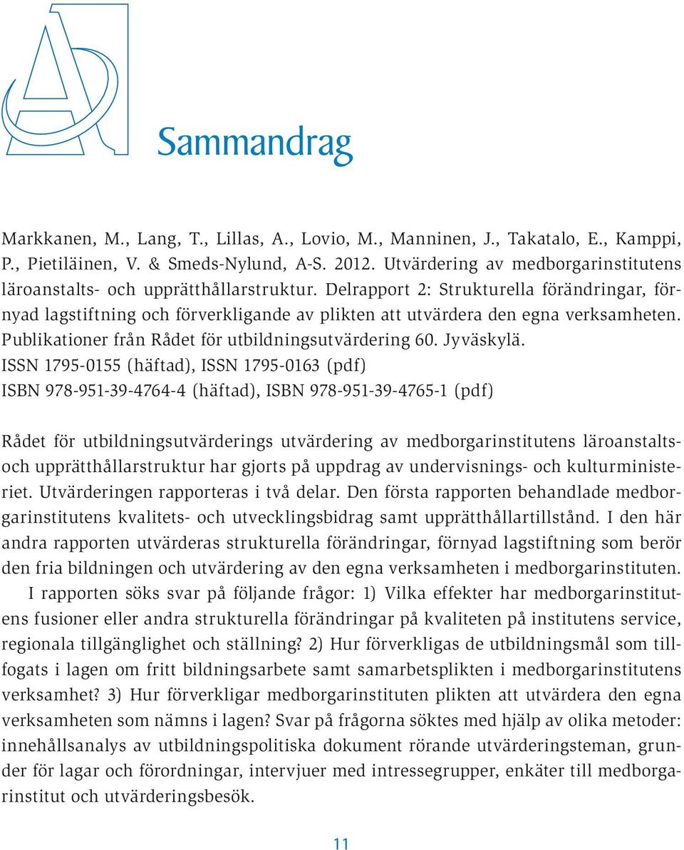 Delrapport 2: Strukturella förändringar, förnyad lagstiftning och förverkligande av plikten att utvärdera den egna verksamheten. Publikationer från Rådet för utbildningsutvärdering 60. Jyväskylä.