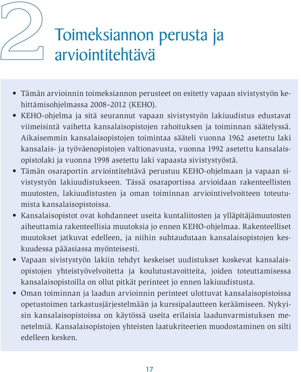 Aikaisemmin kansalaisopistojen toimintaa sääteli vuonna 1962 asetettu laki kansalais- ja työväenopistojen valtionavusta, vuonna 1992 asetettu kansalaisopistolaki ja vuonna 1998 asetettu laki vapaasta