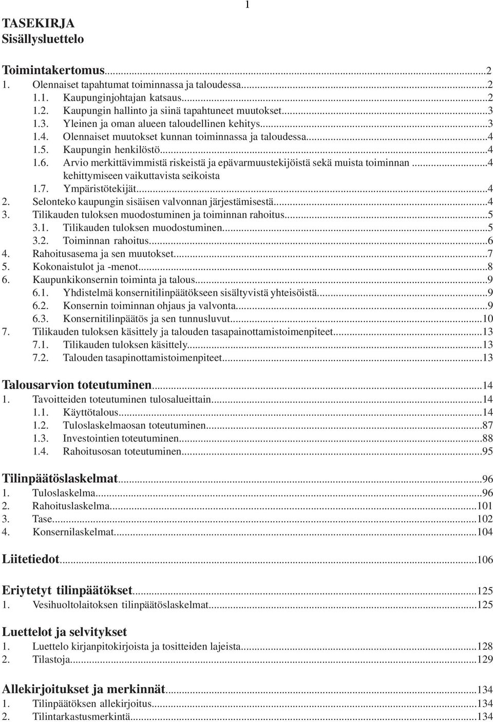 Arvio merkittävimmistä riskeistä ja epävarmuustekijöistä sekä muista toiminnan...4 kehittymiseen vaikuttavista seikoista 1.7. Ympäristötekijät...4 2.